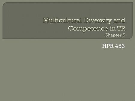 HPR 453.  The U.S. is no longer a melting pot of homogenized Americans (Hubert Humphrey, 1967)  Cultural competence is a strategy to reduce disparities.