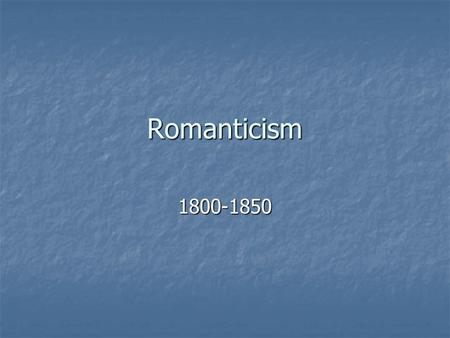 Romanticism 1800-1850. Romanticism defined A philosophy of American history and literature that placed emphasis on the importance of emotion and the self-