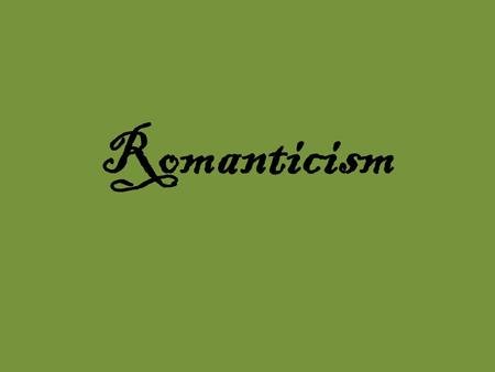 Romanticism. A literary and philosophical theory which tends to see the individual at the very center of all life and all experience. Began in 18 th century,