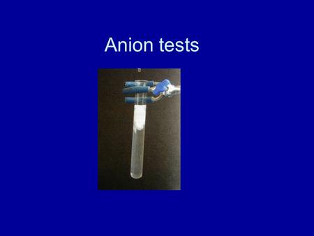 Anion tests.