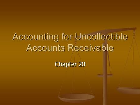 Accounting for Uncollectible Accounts Receivable Chapter 20.