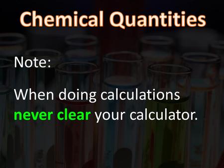 Note: When doing calculations never clear your calculator.