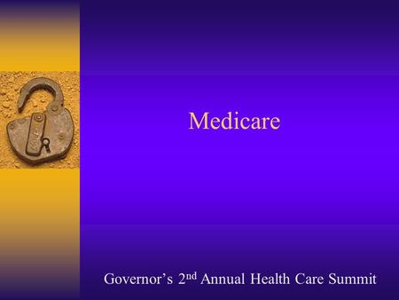 Governor’s 2 nd Annual Health Care Summit Medicare.