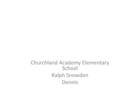 Churchland Academy Elementary School Ralph Snowden Dennis.