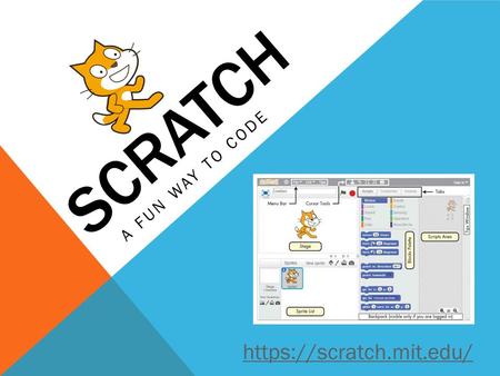 SCRATCH A FUN WAY TO CODE https://scratch.mit.edu/