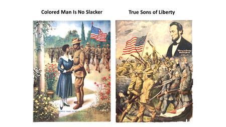 Colored Man Is No Slacker True Sons of Liberty. Refer to the previous slide. Answer the following questions. 1.How is patriotism incorporated into both.