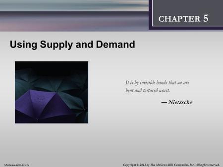 Introduction: Thinking Like an Economist 1 CHAPTER 2 Using Supply and Demand It is by invisible hands that we are bent and tortured worst. — Nietzsche.