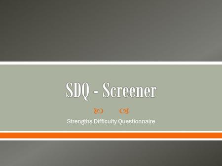  Strengths Difficulty Questionnaire.  In academic RtI, we screen everyone.  In behavior RtI, we only screen a few. o No need to screen the entire population.