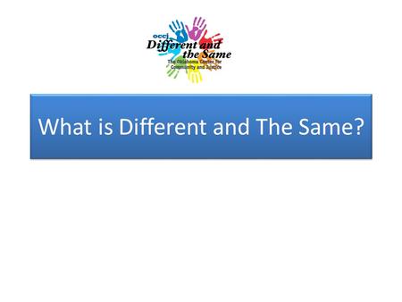 What is Different and The Same?. A diversity program to help 2 nd or 3 rd grade children understand themselves and the world around them. ASCA Standard.