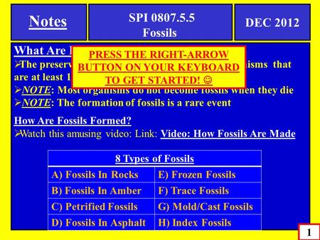 1 Notes SPI 0807.5.5 Fossils DEC 2012 What Are Fossils?  The preserved physical remains of deceased organisms that are at least 10,000 years old  NOTE: