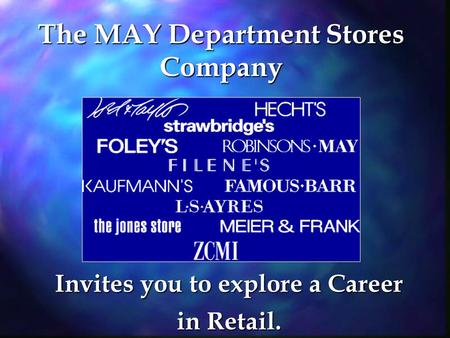 The MAY Department Stores Company Invites you to explore a Career in Retail.