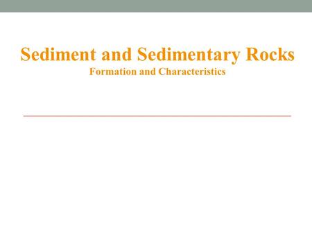 Sediment and Sedimentary Rocks Formation and Characteristics