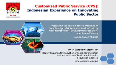 Customized Public Service (CPS): Indonesian Experience on Innovating Public Sector Presented in the Korea-Indonesia Workshop on “New Paradigm of Government.