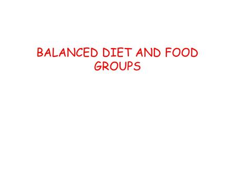 BALANCED DIET AND FOOD GROUPS. BALANCED DIET A Balanced diet is defined as one which contains different items of food in such quantities and proportions.