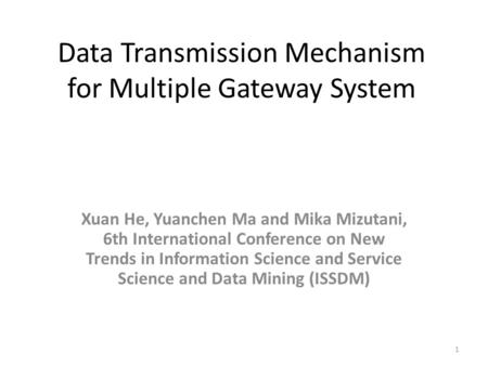 Data Transmission Mechanism for Multiple Gateway System Xuan He, Yuanchen Ma and Mika Mizutani, 6th International Conference on New Trends in Information.