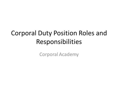 Corporal Duty Position Roles and Responsibilities Corporal Academy.