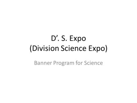 D’. S. Expo (Division Science Expo) Banner Program for Science.