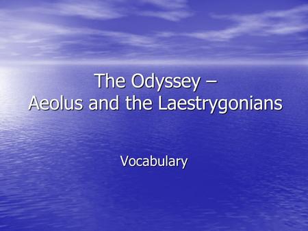 The Odyssey – Aeolus and the Laestrygonians Vocabulary.