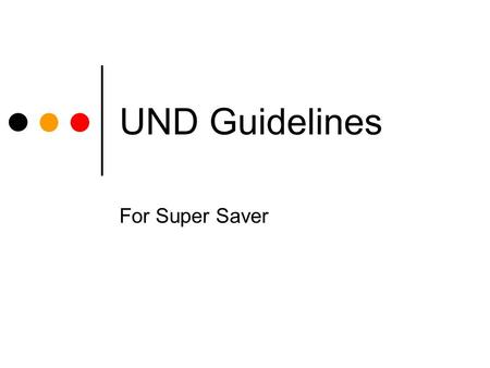 UND Guidelines For Super Saver. Documents required Application signed by client and RO Illustration signed by the client Passport Copy with Valid GCC.