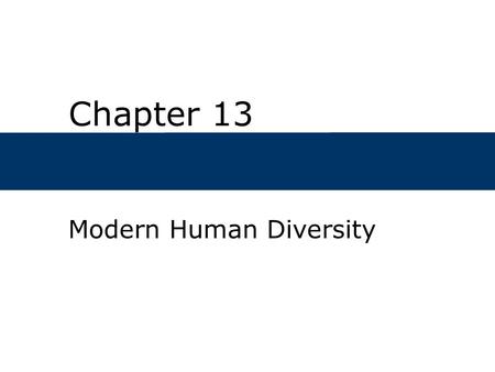 Chapter 13 Modern Human Diversity. Chapter Outline  What are the causes of physical variability in animals?  Is the biological concept of race useful.