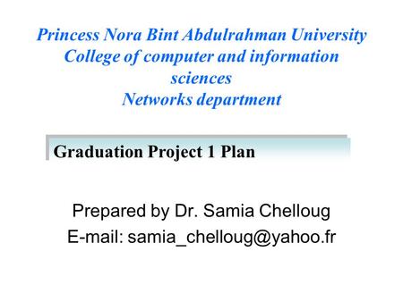 Prepared by Dr. Samia Chelloug   Princess Nora Bint Abdulrahman University College of computer and information sciences Networks.