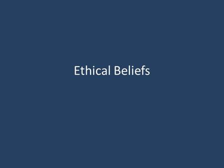 Ethical Beliefs. Idealism Our morals are based on insight not an impulse Sympathy is an emotional impulse Insight is a true account of our duty to others.