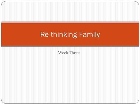 Week Three Re-thinking Family. Hegemony - Gramsci According to Antonio Gramsci the ruling classes will use whatever means available to ensure its status.