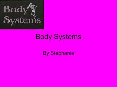 Body Systems By Stephanie. The Muscular System The muscular system enables the body to move.