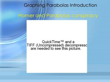 Graphing Parabolas Introduction Homer and Parabolas conspiracy.