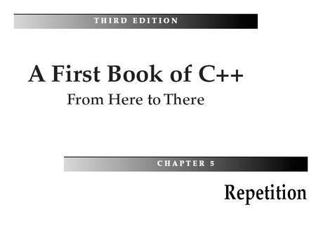 A First Book of C++: From Here To There, Third Edition2 Objectives You should be able to describe: The while Statement cin within a while Loop The for.