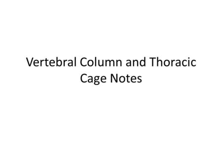 Vertebral Column and Thoracic Cage Notes