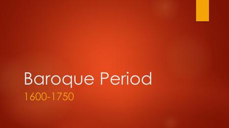 Baroque Period 1600-1750. What is the Baroque period?  “Baroque” is a word used to describe a style of art from a certain period in history  This does.