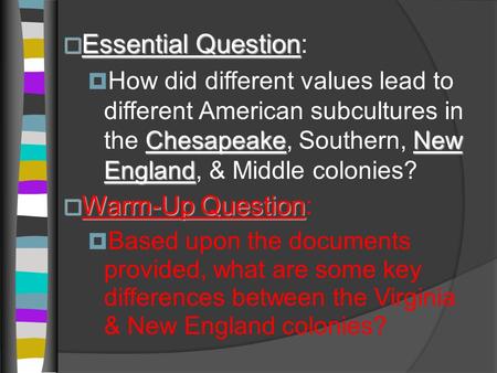  Essential Question  Essential Question: ChesapeakeNew England  How did different values lead to different American subcultures in the Chesapeake, Southern,