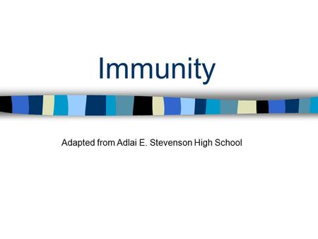 Immunity Adapted from Adlai E. Stevenson High School.