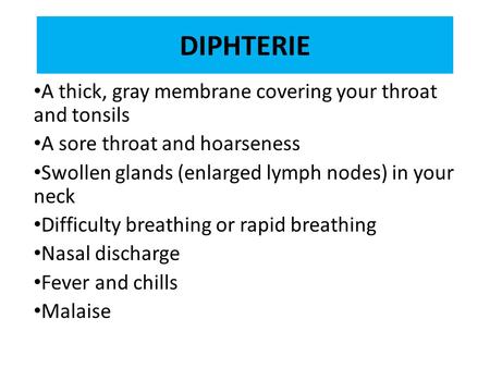 DIPHTERIE A thick, gray membrane covering your throat and tonsils