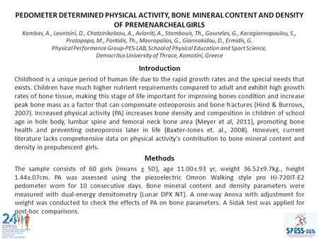 PEDOMETER DETERMINED PHYSICAL ACTIVITY, BONE MINERAL CONTENT AND DENSITY OF PREMENARCHEAL GIRLS Kambas, A., Leontsini, D., Chatzinikolaou, A., Avloniti,