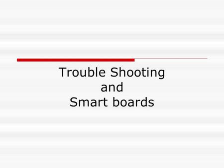 Trouble Shooting and Smart boards