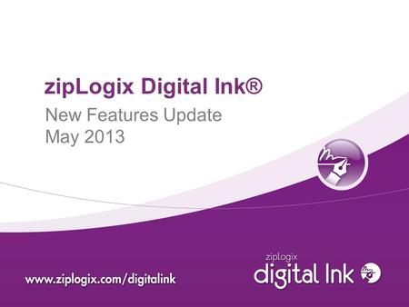 ZipLogix Digital Ink® New Features Update May 2013.