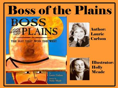 Boss of the Plains Author: Laurie Carlson Illustrator: Holly Meade.