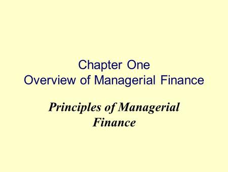 Chapter One Overview of Managerial Finance Principles of Managerial Finance.