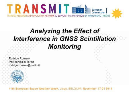 Analyzing the Effect of Interference in GNSS Scintillation Monitoring Rodrigo Romero Politecnico di Torino 11th European Space.