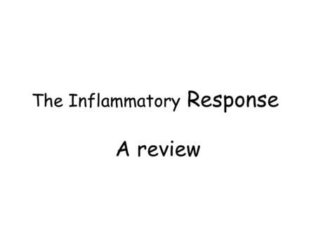 The Inflammatory Response A review. The 3 Lines of Defense FIRST line: Barrier protection – non-specific (treats each pathogen the same) – acts to prevent.