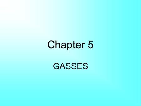 Chapter 5 GASSES.