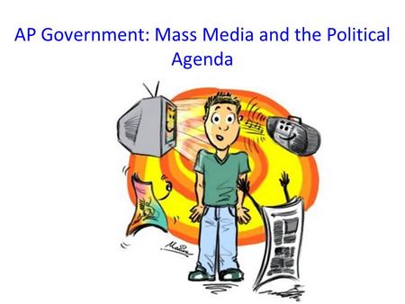 AP Government: Mass Media and the Political Agenda.