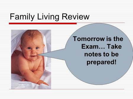 Family Living Review Tomorrow is the Exam… Take notes to be prepared!