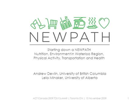 Starting down a NEWPATH Nutrition, Environment in Waterloo Region, Physical Activity, Transportation and Health Andrew Devlin, University of British Columbia.