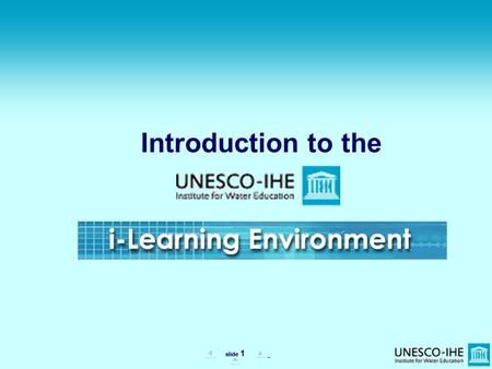 Slide 1   .. Introduction to the. slide 2  ..  The Welcome Screen (http://lms.unesco-ihe.org) Click here to enter.