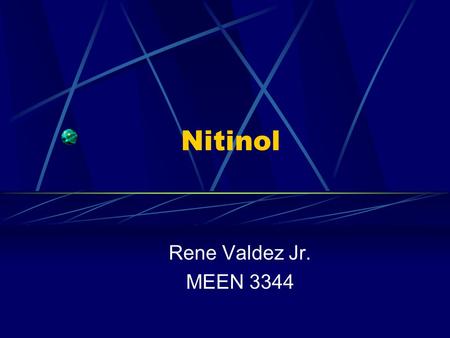 Nitinol Rene Valdez Jr. MEEN 3344.