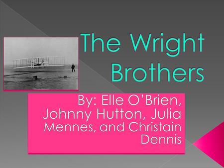 o Wilbur: born April 16, 1867 in New Castle, IN o Orville: born on August 19, 1871 in Dayton, OH o Parents: Susan and Milton o Lived in Dayton, OH o.