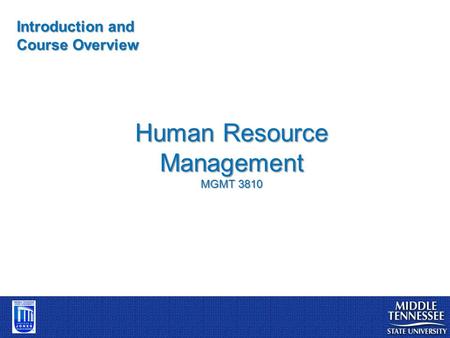 Human Resource Management MGMT 3810 Introduction and Course Overview.